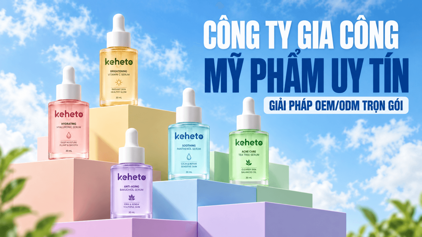 Công ty gia công mỹ phẩm keheto trọn gói