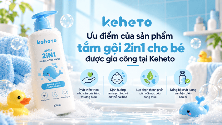 Gia công tắm gội 2in1 tại Keheto ưu điểm